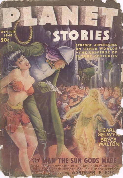 Planet Stories Winter 1946 – The Man the Sun Gods Made by Gardner F. Fox
